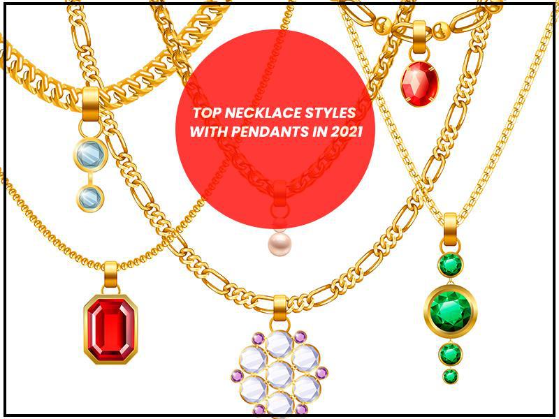 Top Necklace Styles with Pendants in 2021